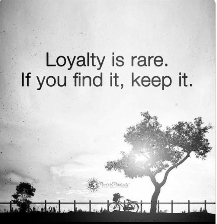 Loyalty Is Rare. If You Find It, Keep It.