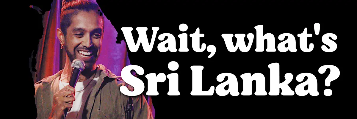 Wait, What's Sri Lanka? An Hour of Stand Up with Shenuque